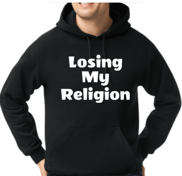 Losing My Religion Hoodie